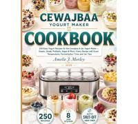 CEWAJBAA Yoghurt Maker Cookbook: 250 Easy Yogurt Recipes for the Cewajbaa 8-Jar Yogurt Maker - Classic, Greek, Probiotic, Vegan & More | Every Recipe ... Temperature, Fermentation Time and Jar Tips