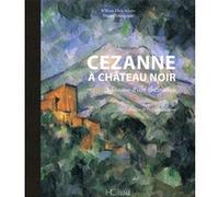 Cezanne à Château Noir - L'histoire d'une fascination Thierry Maugenest (Auteur), William Drea Adams (Auteur)