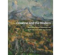 Cezanne and the Modern: Masterpieces of European Art from the Pearlman Collection