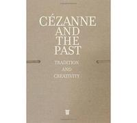Cezanne and the Past: Tradition and Creativity - [Version Originale] Inconnu (Auteur)
