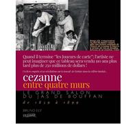 Cézanne entre quatre murs Le grand salon du jas de Bouffan de 1859 à 1899 - Bruno Ely - Venus Star Point Editions - relié - Etude
