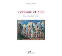 Cézanne et Zola Aimer, c'est dire la vérité ? - Gerard Vergez - L'harmattan - broché - Essai
