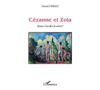 Cézanne et Zola Aimer, c'est dire la vérité ? - Gerard Vergez - L'harmattan - broché - Essai