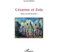 Cézanne et Zola Aimer, c'est dire la vérité ? - Gerard Vergez - L'harmattan - broché - Essai