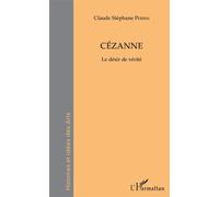 Cézanne Le désir de vérité - Claude Stéphane Perrin - L'harmattan - broché - Biographie