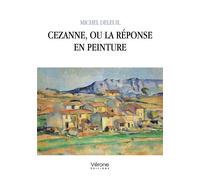 Cezanne, ou la réponse en peinture - Michel Deleuil - Verone Eds - broché - Essai
