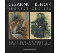 Cézanne - Renoir : Regards Croisés - Chefs-D'oeuvre Des Collections Des Musées De L'orangerie Et D'orsay