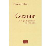Cézanne. Un colpo di pennello è il pensiero