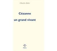 Cézanne, un grand vivant Charles Juliet (Auteur)