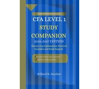 CFA LEVEL 1 STUDY COMPANION 2026-2027 EDITION: Step by step Explanations/Practical Examples/Study Support