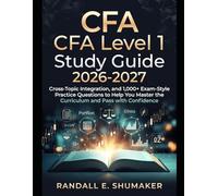 CFA Level 1 Study Guide 2026-2027: Cross-Topic Integration, and 1,000+ Exam-Style Practice Questions to Help You Master the Curriculum and Pass with Confidence