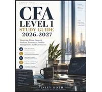 CFA LEVEL 1 STUDY GUIDE 2026-2027: Mastering Ethics, Financial Analysis, Economics, Portfolio Management, and Exam Success