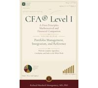 CFA® Level I A First-Principles Mathematical and Financial Companion: VOLUME II OF III Financial Analysis and the Asset Classes Reporting, Corporate Issuers, Equity, Fixed Income adn Derivatives