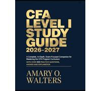 CFA Level I Study Guide 2026-2027: A Complete, In-Depth, Exam-Focused Companion for Mastering the CFA Program Curriculum with over 500 practice questions, answer and explanation