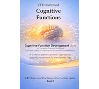 CFD-Informed Cognitive Functions: A Practitioner’s Guide to the Information Flow Model in Field-Applied Neuroscience that Transforms Lives | 214 page 6 x 9 paperback
