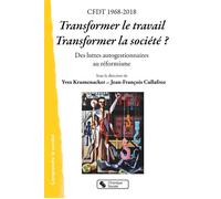 Cfdt 1968-2018 transformer le travail, transformer la societe ? Des luttes autogestionnaires au réformisme - Yves Krumenacker - Chronique Sociale - broché - Essai