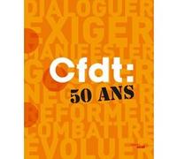 Cfdt: 50 ans Collectif (Auteur), Alain Touraine (Préface), Laurent Berger (Postface)
