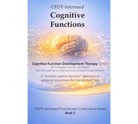 CFDT-Informed Cognitive Functions: A "complex systems dynamic" approach to applying neuroscience for transformed lives