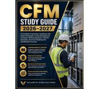 CFM STUDY GUIDE 2026-2027: A Complete Preparation Handbook with Expert Strategies, Facility Management Concepts, Skill Development, Practice Exercises, and Exam Readiness for Certification Success