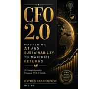 CFO 2.0: Mastering AI and Sustainability to Maximize Returns: A Comprehensive Finance FP&A Guide
