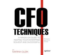 CFO Techniques: A Hands-on Guide to Keeping Your Business Solvent and Successful