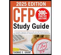 CFP Study Guide 2025: A Complete Preparation Resource with over 300 Practice Questions and Detailed Explanations for Aspiring Financial Planning Professionals