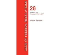 Cfr 26, Part 600 To End, Internal Revenue, April 01, 2017 (Volume 22 Of 22)