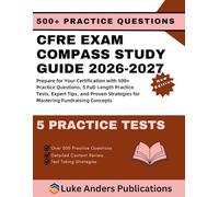 CFRE EXAM COMPASS STUDY GUIDE 2026-2027: Prepare for Your Certification with 500+ Practice Questions, 5 Full-Length Practice Tests, Expert Tips, and ... Strategies for Mastering Fundraising Concepts