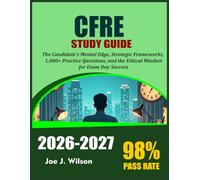 CFRE STDY GUIDE 2026-2027: The candidate’s mental edge, strategic frameworks, 1,000+ practice questions, and the ethical mindset for exam day success