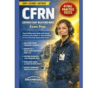 CFRN CERTIFIED FLIGHT REGISTERED NURSE EXAM PREP: FOUR FULL-LENGTH SIMULATIONS, EXAM-GRADE RATIONALES, AEROMEDICAL MICRO-LESSONS, DASHBOARDS, AND ADAPTIVE RETAKE PACKS