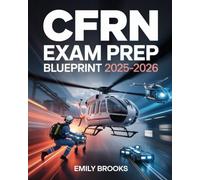 CFRN Exam Prep Exam Prep Blueprint 2025-2026: Comprehensive Study Guide with Practice Questions and Test Strategies for the Certified Flight Registered Nurse Certification