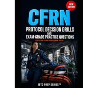 CFRN Protocol Decision Drills and Exam-Grade Practice Questions: Master the Certified Flight Registered Nurse exam with transport-first decision practice