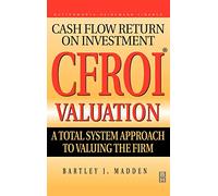 Cfroi Valuation: A Total System Approach to Valuing the Firm