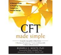 CFT Made Simple: A Clinician's Guide to Practicing Compassion-Focused Therapy