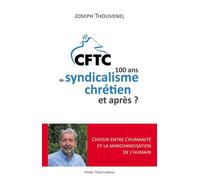 CFTC - 100 ans de syndicalisme chrétien et après ? 1919 - 2019 - Joseph Thouvenel - Tequi - broché - Essai