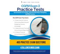 CGFM Exam 2 Practice Tests: 4 Full-Length Exams with 700 Questions, Clear Explanations, and Proven Strategies for Governmental Accounting, Financial Reporting & Budgeting (GAFRB) Exam
