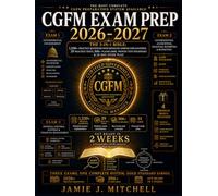 CGFM Exam Prep 2026-2027: The 3-in-1 Bible: 1,250+ Practice Questions with Detailed Answer Explanations, 29 Practice Tests, 506+ Flashcards, Proven Test Strategies & 14-Day Study Plan