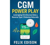 CGM Power Play: Leveraging AI & Glucose Data to Reverse Type 2 Diabetes Naturally