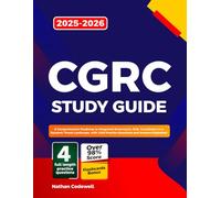CGRC Study Guide 2025-2026: A Comprehensive Roadmap to Integrated Governance, Risk, Compliance in a Dynamic Threat Landscape, with 1200 Practice Questions and Answers Explained