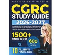 CGRC STUDY GUIDE 2026-2027: A Complete Exam Prep for the Certified in Governance, Risk and Compliance Exam with 1500+ Practice Questions, 10 Full-Length Tests, Detailed Answers and Expert Strategies.