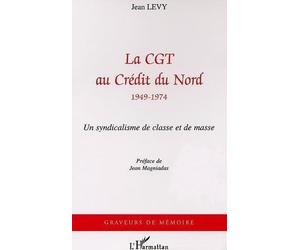 Cgt au Credit du Nord 1949-1974 (la).un Syndicalisme d