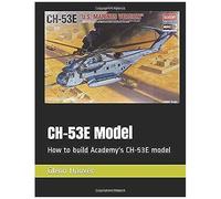 Ch-53e Model: How To Build Academy's Ch-53e Model (A Glenn Hoover Model Build Series)