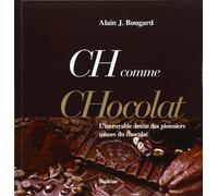 Ch Comme Chocolat : L'incroyable destin des pionniers suisses du chocolat
