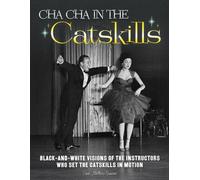 Cha Cha in The Catskills: Black-and-white visions of the instructors who set the Catskills in motion.