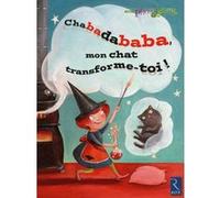 Chabadababa, mon chat transforme-toi ! Patricia Vinciguerra (Auteur), Agnès Aynaud-Szikora (Auteur), Amélie Jackowski (Illustration)