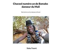 Chacool Numéro 1 De Bamako, Danseur Du Mali - Récit De La Vie D'un Danseur Africain
