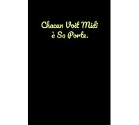 Chacun voit midi à sa porte: Carnet de notes: mes projets, mes pensées & mes notes rassemblés dans ce carnet: citation sur la couverture - Cahier de notes Ligné - 120 pages