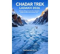 Chadar Trek Ladakh 2026: Ultimate Hiking & Frozen River Adventure Guide for India’s Most Extreme Trail