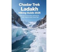 CHADAR TREK LADAKH HIKING GUIDE 2026: Ultimate Frozen River Adventure, Trails, Maps & Solo Travel Tips
