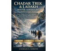 Chadar Trek & Ladakh Winter Adventure Travel Guide 2026: Frozen Zanskar River Trek Explained - Winter Itineraries, Permits, Gear, Acclimatization, ... Insights for High-Altitude Himalayan Travel